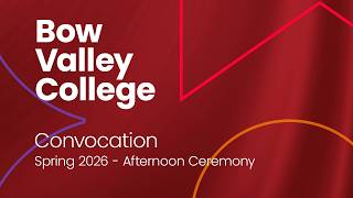 Bow Valley College Spring 2026 Convocation - Afternoon Ceremony - June 18