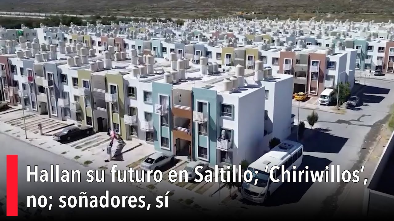 Hallan su futuro en Saltillo; ‘Chiriwillos’, no; soñadores, sí