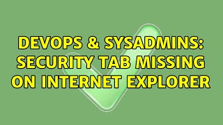 Celebrity DevOps & SysAdmins: Security Tab missing on internet explorer (3 Solutions!!) Net Worth