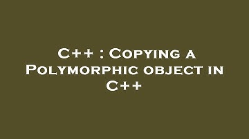 C++ : Copying a Polymorphic object in C++