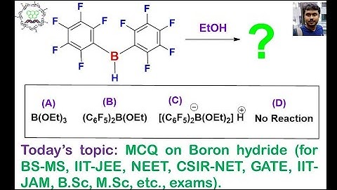 MCQ on borane and ethanol by Dr. Tanmoy Biswas (for IIT-JEE, NEET, BSMS, IIT-JAM, CSIR-NET, etc.)