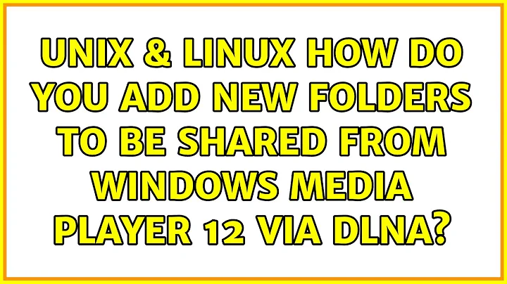 Unix & Linux: How do you add new folders to be shared from Windows Media Player 12 via DLNA?