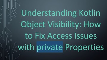 Understanding Kotlin Object Visibility: How to Fix Access Issues with private Properties