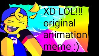 Xd Lol Original Animation Meme Late 1K Special??Idk