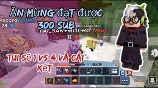 ăn mừng đạt được 300 sub và tui sẽ solo 1 vs 4 và cái kết bedwar Blockman GO