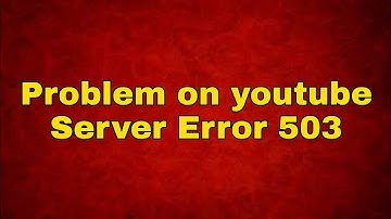 Problem on Youtube | Server Error 503 | Youtube shutdown