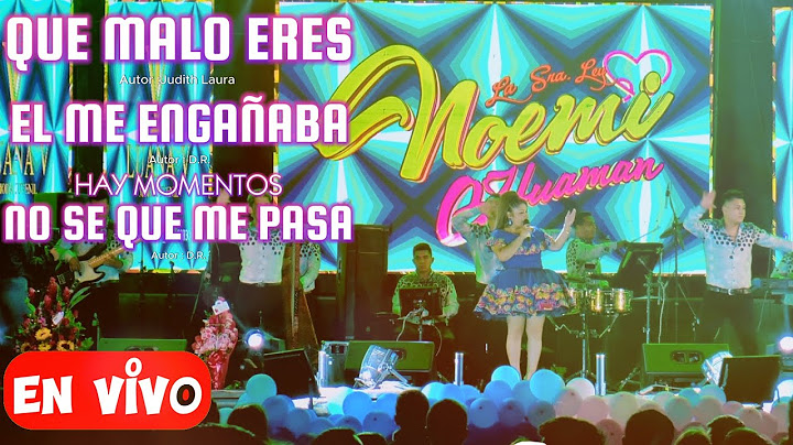 MIX NOEMI HUAMAN  QUE MALO ERES - EL ME ENGAÑABA - HAY MOMENTOS NO SE QUE ME PASA