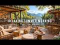 Relaxing Summer Morning Jazz At Outdoor Coffee Shop Ambience Soft Piano Jazz Music For Work 