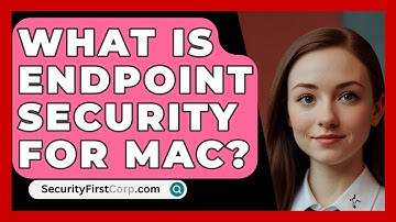What Is Endpoint Security For Mac? - SecurityFirstCorp.com
