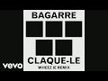 Bagarre - Claque-le (Wheez-ie Remix) (Audio)