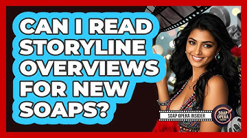 Can I Read Storyline Overviews For New Soaps?