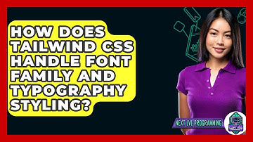How Does Tailwind CSS Handle Font Family and Typography Styling? - Next LVL Programming