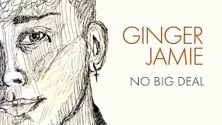 Ginger Jamie - No Big Deal (Official Lyric Video)