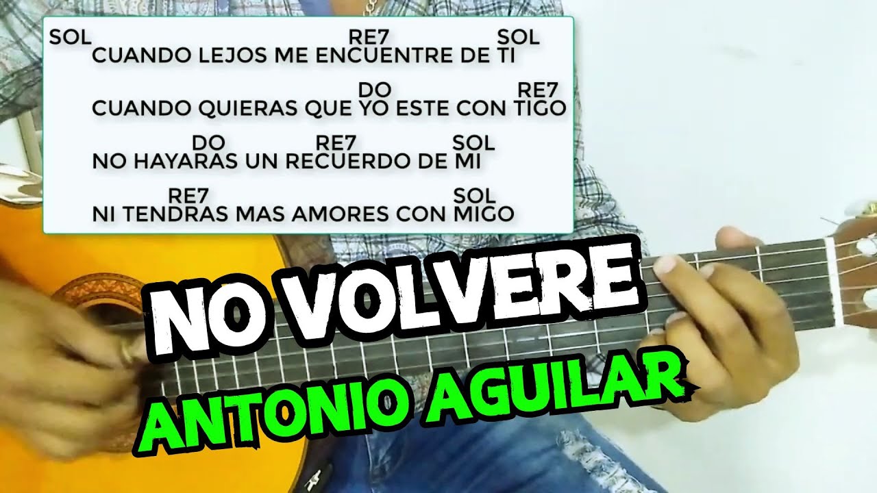 como tocar NO VOLVERE en guitarra acustica - Antonio Aguilar - tutorial acordes