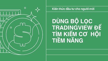 Dùng bộ lọc Tradingview để tìm cơ hội đầu tư (cut)