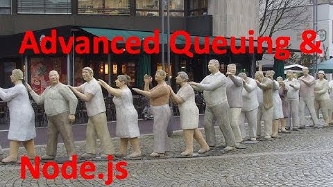 Advanced Queuing and Node.js