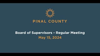 Pinal County Board of Supervisors  Regular Meeting: May 15, 2024