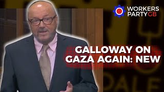 GALLOWAY ON GAZA AGAIN: NEW
