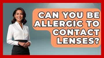 Can You Be Allergic To Contact Lenses? - Optometry Knowledge Base