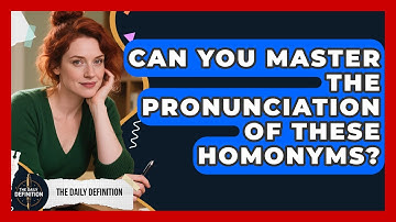 Can You Master The Pronunciation Of These Homonyms? - The Daily Definition