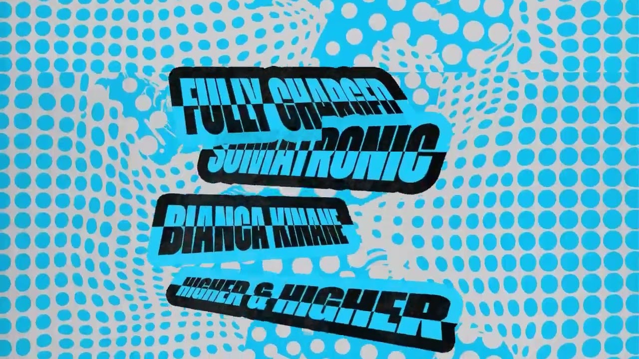 FULLY CHARGED x SOMATRONIC x BIANCA KIANE - HIGHER & HIGHER