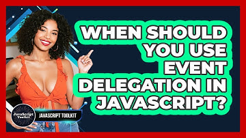 When Should You Use Event Delegation In JavaScript? - JavaScript Toolkit