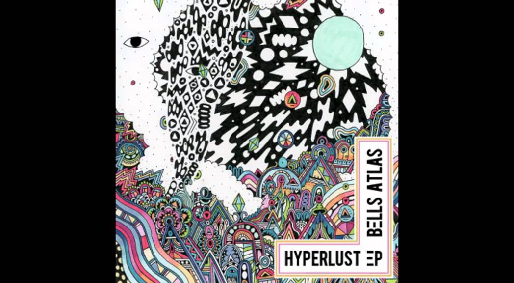 Bells Atlas - Hyperlust - full EP (2015)