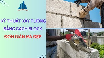 Kỹ Thuật Xây Tường Bằng Gạch Block Đơn Giản Mà Đẹp