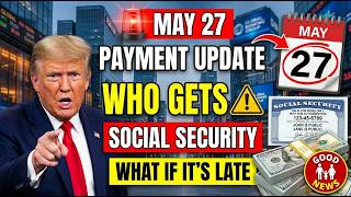 Social Security Pays May 27 — Here's Exactly Who Gets Paid (And What to Do If Your Check Is Late)