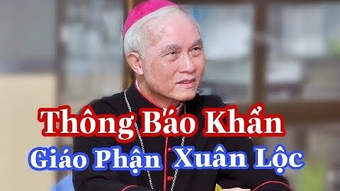 THÔNG BÁO KHẨN Của Tòa Giám Mục Xuân Lộc |Thinh Nguyen