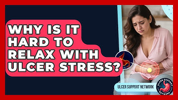 Why Is It Hard To Relax With Ulcer Stress? - Ulcer Support Network
