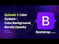 Episode 5 Color System : Color,Background, Border,Opacity
