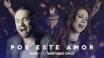 Siam, Santiago Cruz - Por Este Amor (Video Oficial)