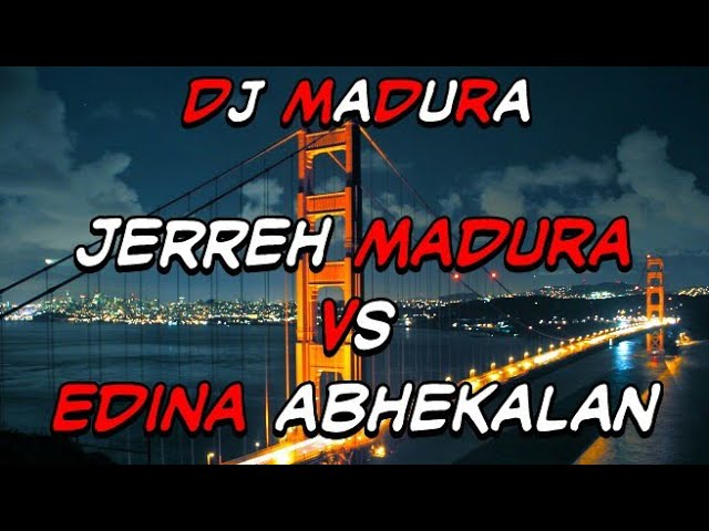 Dj Remix_ Jerreh Madura vs Edina Abhekalan class=