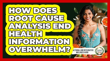 How Does Root Cause Analysis End Health Information Overwhelm?