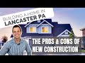 New Construction in Lancaster PA | Pros & Cons Of Building A New Home