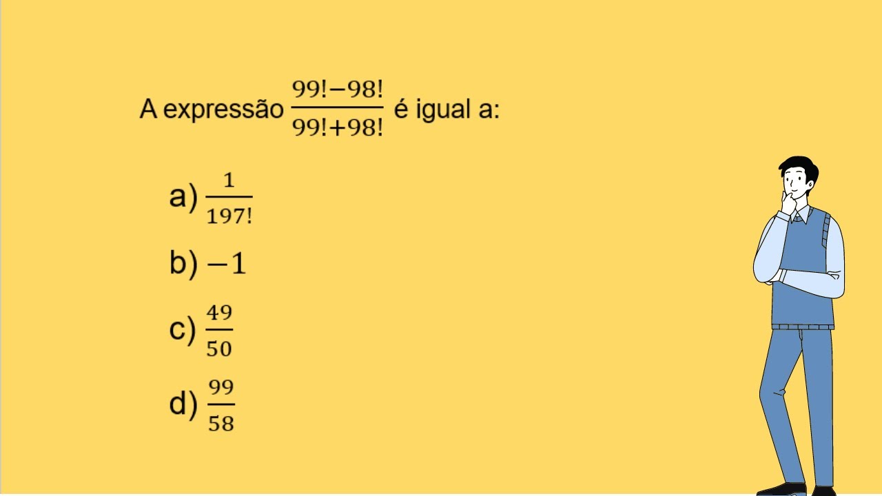 Desafio - A expressão (99! - 98!)/(99! + 98!) é igual a: - YouTube