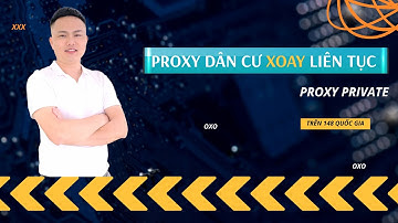 Hướng dẫn mua và sử dụng proxy dân cư xoay liên tục, proxy dân cư xoay cài đặt thời gian