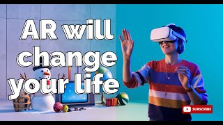 How Augmented Reality (AR) Will Change Your life