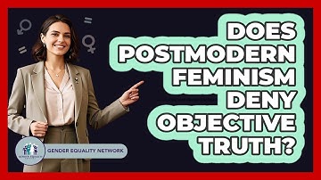Does Postmodern Feminism Deny Objective Truth? - Gender Equality Network