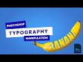 Photoshop Typography Manipulation – Step by Step Tutorial