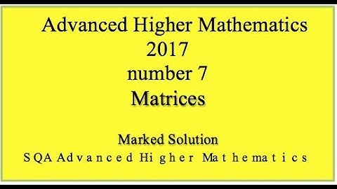2017 SQA Advanced Higher Mathematics No. 7 Matrices