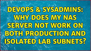 DevOps & SysAdmins: Why does my NAS server not work on both Production and Isolated Lab Subnets?