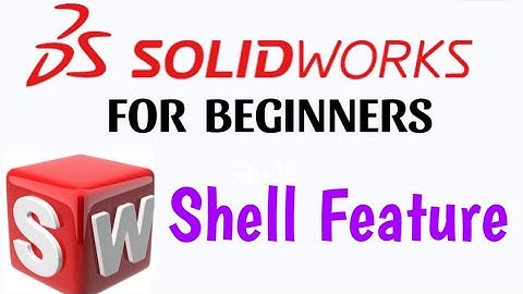 Shell feature in solidworks 2020 , How to use shell feature in solidworks ?