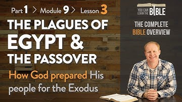 The Plagues of Egypt & the Passover - Preparing Israel for the Exodus (Part 1 - Module 9 - Lesson 3)