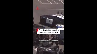 Five dead after shooting at Islamic Centre in US