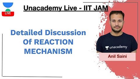Detailed Discussion Of REACTION MECHANISM | IIT JAM | Anil Saini | JAM 2020 | Unacademy Live