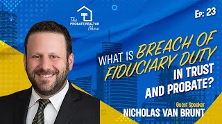 What Is Breach of Fiduciary Duty In Trust and Probate? Ft. Nicholas Van Brunt - EP23