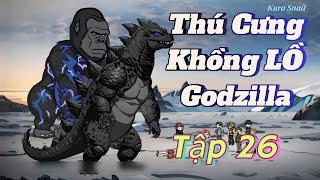 Tập 26 : Thú Cưng Khổng Lồ Godzilla │Kuro Snail