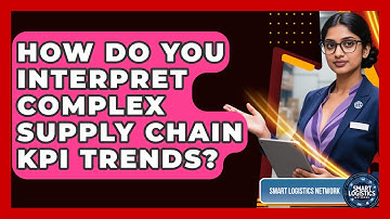 How Do You Interpret Complex Supply Chain KPI Trends? - Smart Logistics Network